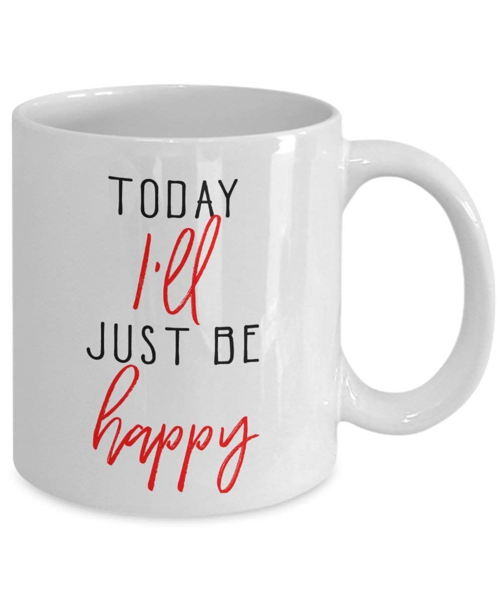 Today Ill Just Be Happy Mug - Funny Tea Hot Cocoa Coffee Cup - Novelty Birthday Christmas Anniversary Gag Gifts Idea