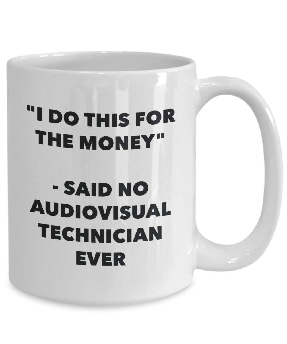 I Do This for the Money - Said No Audiovisual Technician Ever Mug - Funny Coffee Cup - Novelty Birthday Christmas Gag Gifts Idea