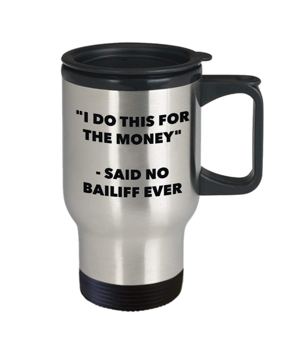 I Do This for the Money - Said No Bailiff Travel mug - Funny Insulated Tumbler - Birthday Christmas Gifts Idea