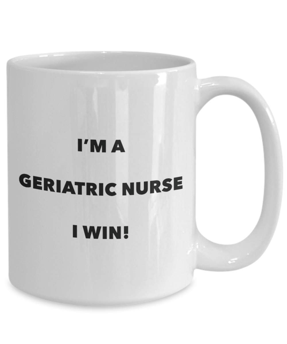 I'm a Geriatric Nurse Mug I win - Funny Coffee Cup - Novelty Birthday Christmas Gag Gifts Idea