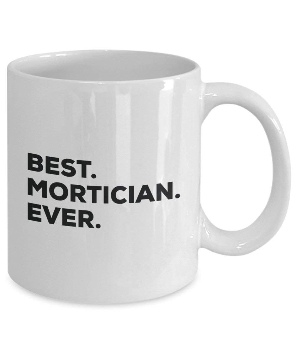 Best Mortician Ever Tasse – Funny Coffee Cup – Thank You Anerkennung für Weihnachten Geburtstag Urlaub Einzigartiges Geschenk Ideen 11oz weiß