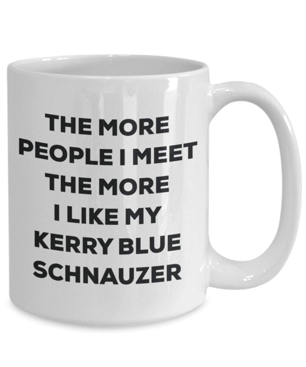 The more people I meet the more I like my Kerry Blue Schnauzer Mug - Funny Coffee Cup - Christmas Dog Lover Cute Gag Gifts Idea