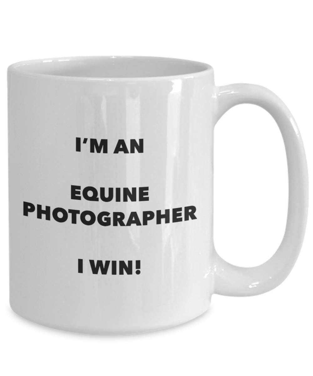 I'm an Equine Photographer Mug I win - Funny Coffee Cup - Novelty Birthday Christmas Gag Gifts Idea