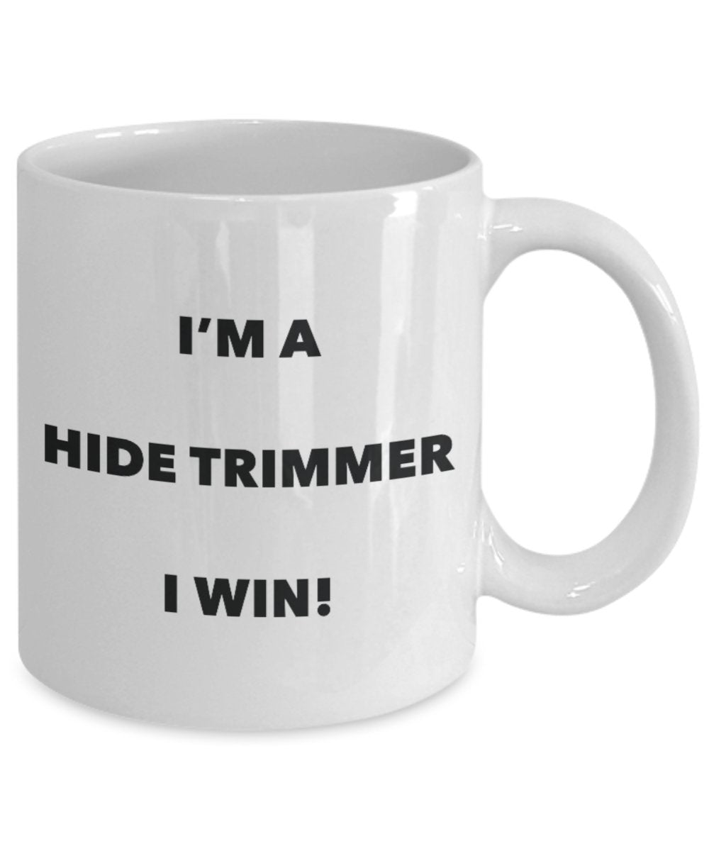 I'm a Hide Trimmer Mug I win - Funny Coffee Cup - Novelty Birthday Christmas Gag Gifts Idea