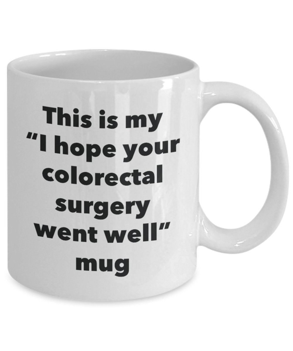 This is My "I Hope Your Colorectal Surgery Went Well" Mug - Funny Tea Hot Cocoa Coffee Cup - Novelty Birthday Christmas Anniversary Gag Gifts Idea