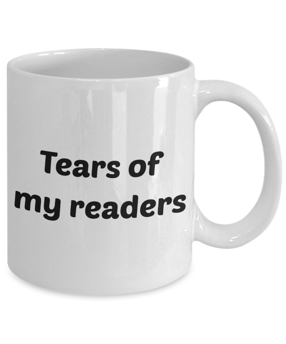 Tears of My Readers Mug- Funny Tea Hot Cocoa Coffee Cup - Novelty Birthday Christmas Anniversary Gag Gifts Idea
