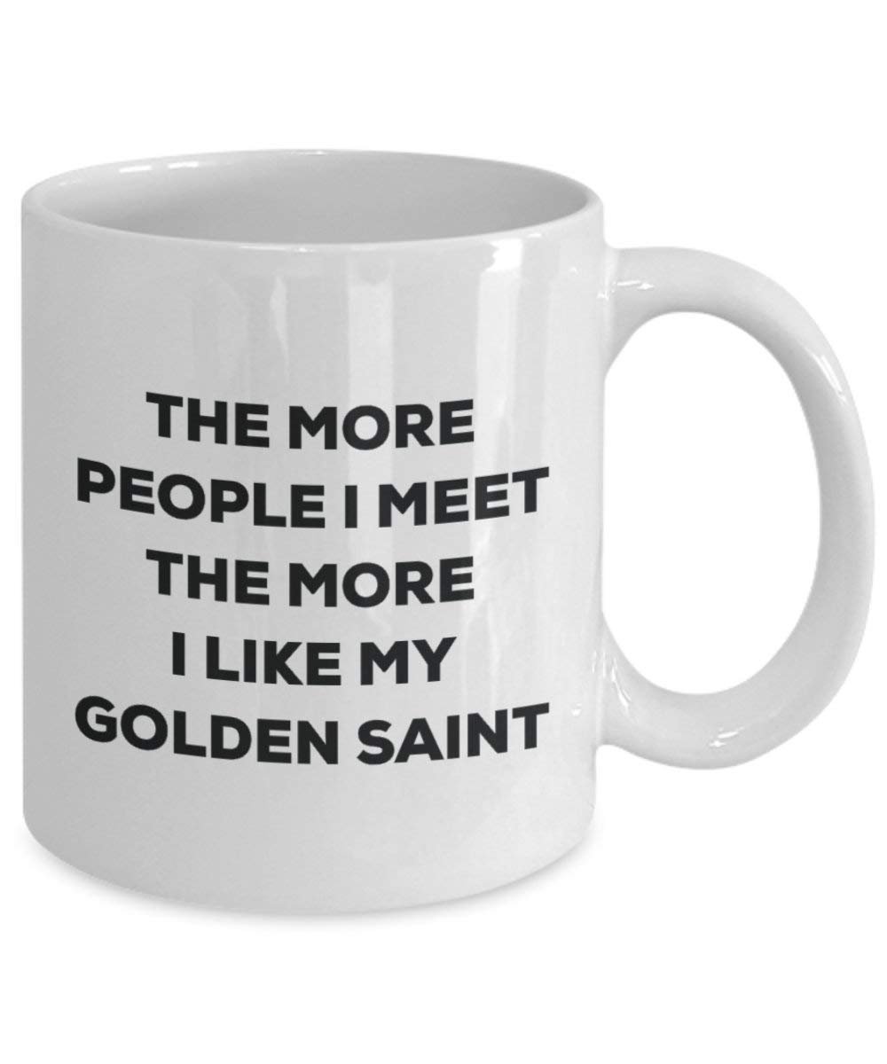 The more people I meet the more I like my Golden Saint Mug - Funny Coffee Cup - Christmas Dog Lover Cute Gag Gifts Idea