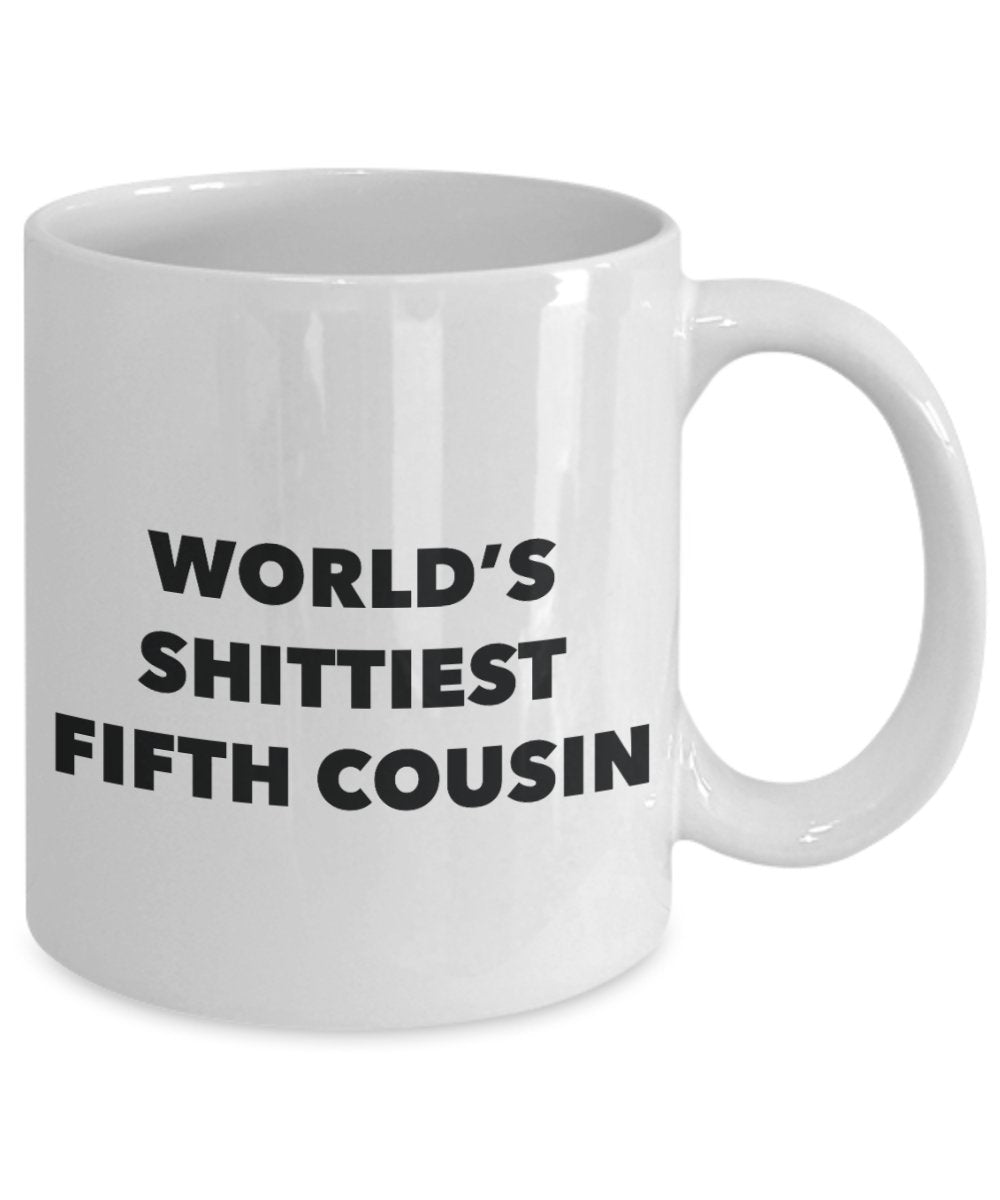 Fifth Cousin Mug - Coffee Cup - World's Shittiest Fifth Cousin - Fifth Cousin Gifts - Funny Novelty Birthday Present Idea