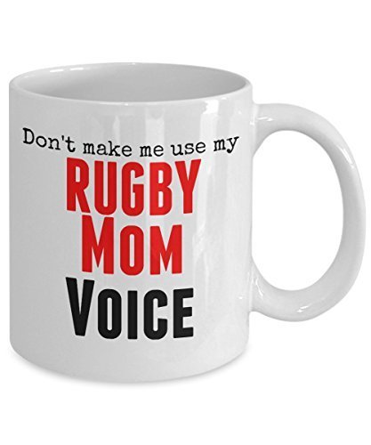 Funny Rugby Mug -Don't Make Me Use My Rugby Mom Voice - 11 oz Ceramic Mug- Unique Gifts Idea