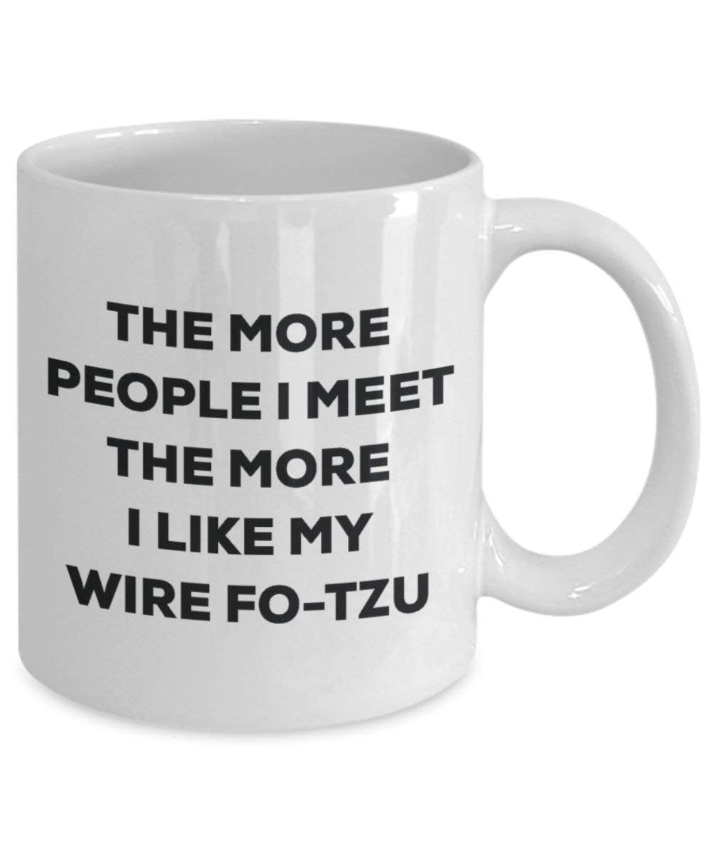 The More People I Meet the More I Like My Draht fo-tzu Tasse – Funny Coffee Cup – Weihnachten Hund Lover niedlichen Gag Geschenke Idee