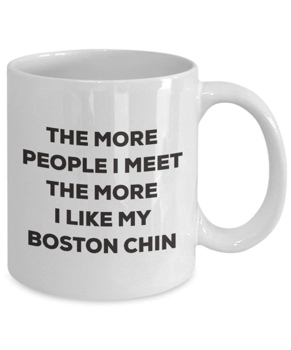 The More People I Meet the More I Like My Boston Kinn Tasse – Funny Coffee Cup – Weihnachten Hund Lover niedlichen Gag Geschenke Idee