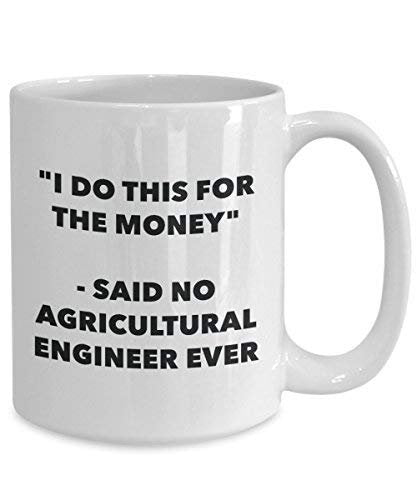I Do This for The Money - Said No Agricultural Engineer Ever Mug - Funny Coffee Cup - Novelty Birthday Christmas Gag Gifts Idea
