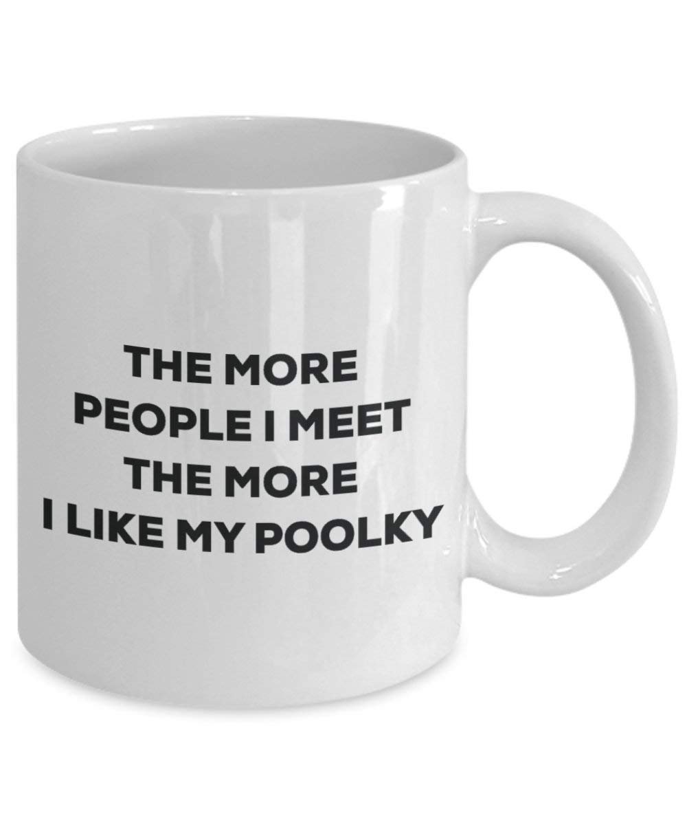 The more people I meet the more I like my Poolky Mug - Funny Coffee Cup - Christmas Dog Lover Cute Gag Gifts Idea