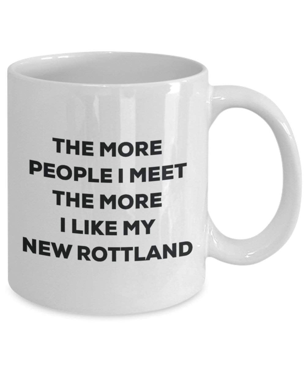 The More People I Meet the More I Like My New Rottland Tasse – Funny Coffee Cup – Weihnachten Hund Lover niedlichen Gag Geschenke Idee