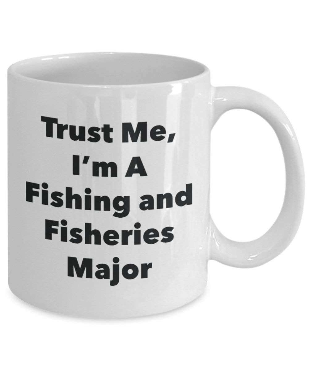 Trust Me, I'm A Fishing and Fisheries Major Mug - Funny Coffee Cup - Cute Graduation Gag Gifts Ideas for Friends and Classmates (15oz)