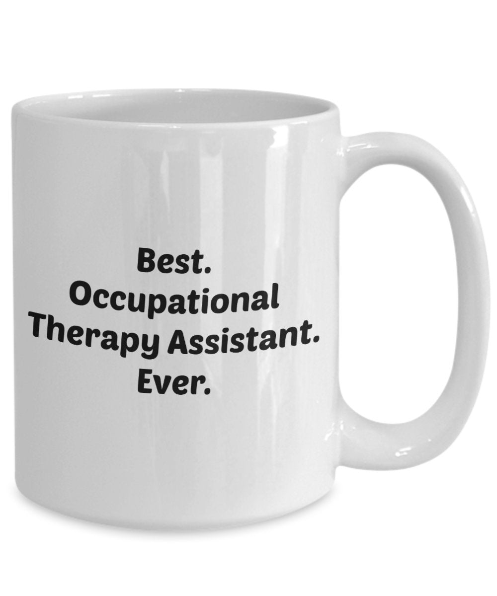 Occupational Therapy Assistant Mug – Best Occupational Therapy Assistant Ever - Funny Tea Hot Cocoa Coffee Cup - Novelty Birthday Christmas Gag Gifts