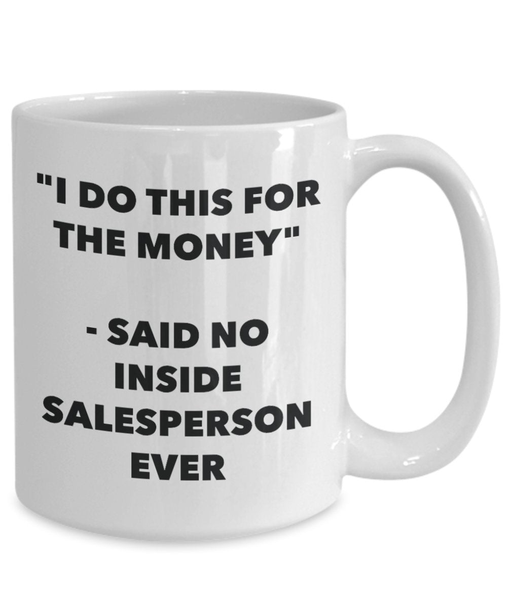 "I Do This for the Money" - Said No Inside Salesperson Ever Mug - Funny Tea Hot Cocoa Coffee Cup - Novelty Birthday Christmas Anniversary Gag Gifts Id