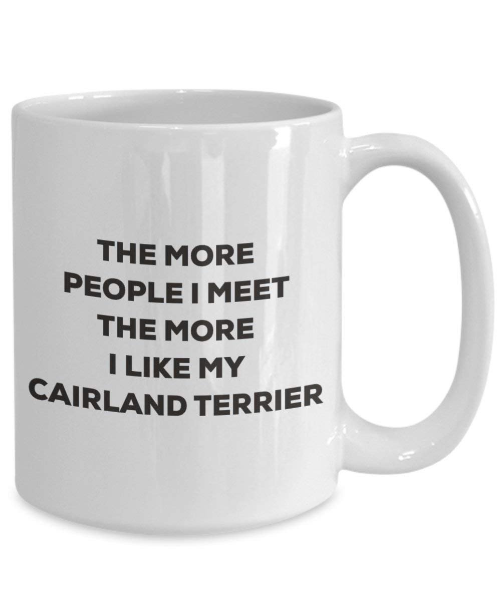 Le plus de personnes I Meet the More I Like My Cairland terrier Mug de Noël – Funny Tasse à café – amateur de chien mignon Gag Gifts Idée 11oz blanc