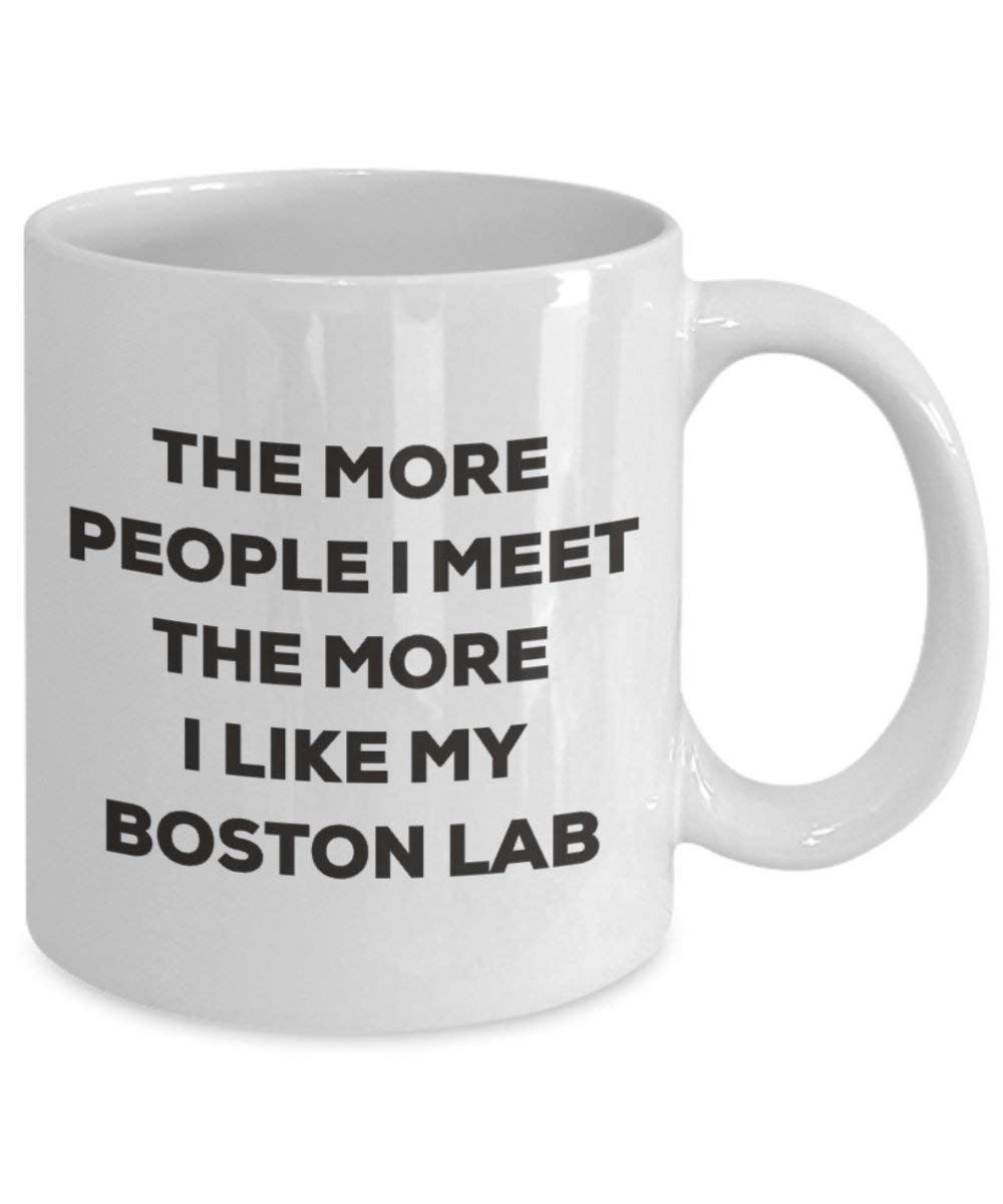 Le plus de personnes I Meet the More I Like My Boston Lab Mug de Noël – Funny Tasse à café – amateur de chien mignon Gag Gifts Idée 11oz blanc