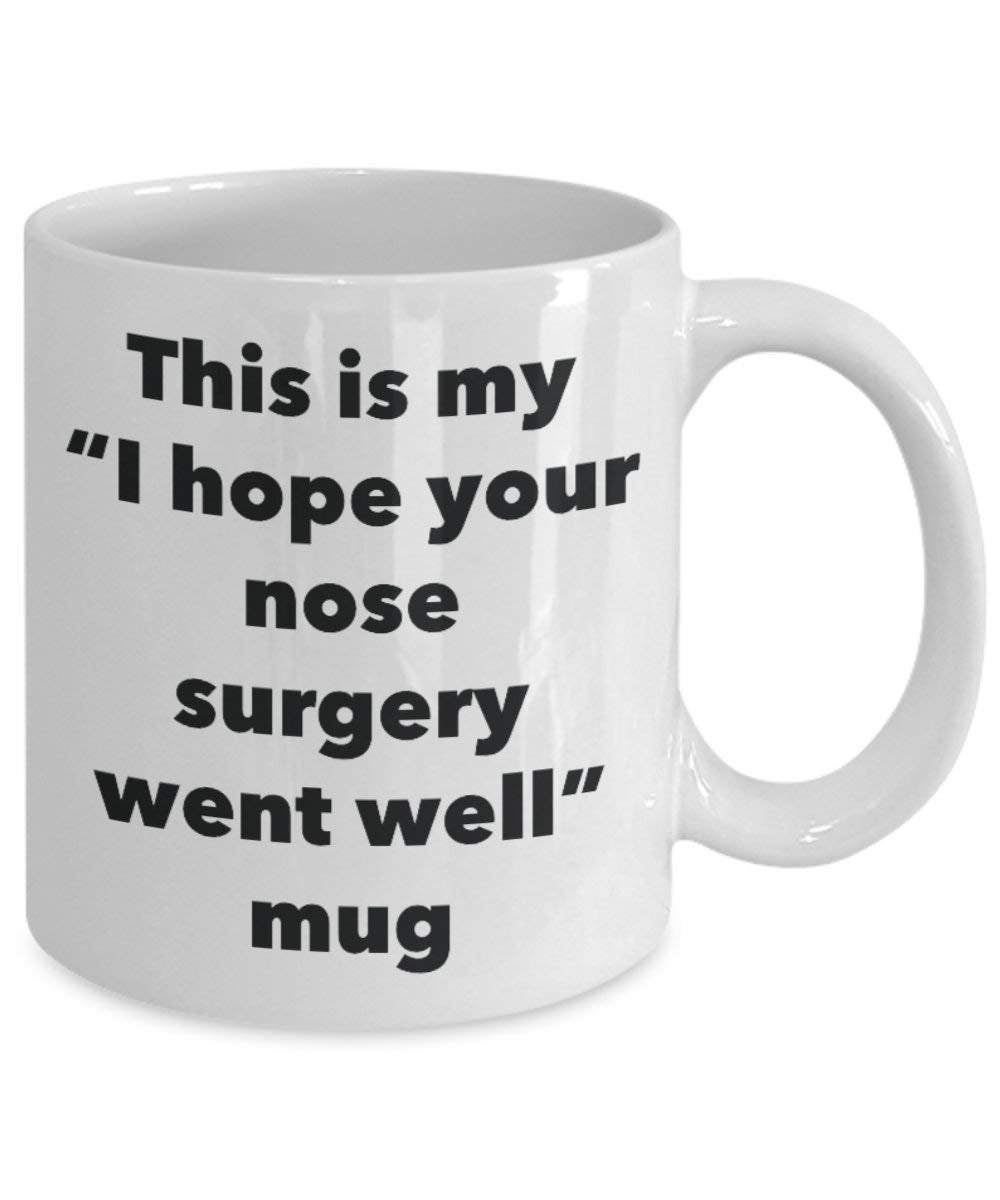 This is My I Hope Your Nose Surgery Went Well Mug - Funny Tea Hot Cocoa Coffee Cup - Get Well Soon Gifts - Novelty Well Wisher Gag Gifts Idea (11oz)