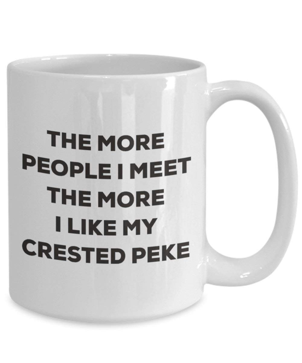 The More People I Meet The More I Like My Crested Peke Mug - Funny Coffee Cup - Christmas Dog Lover Cute Gag Gifts Idea