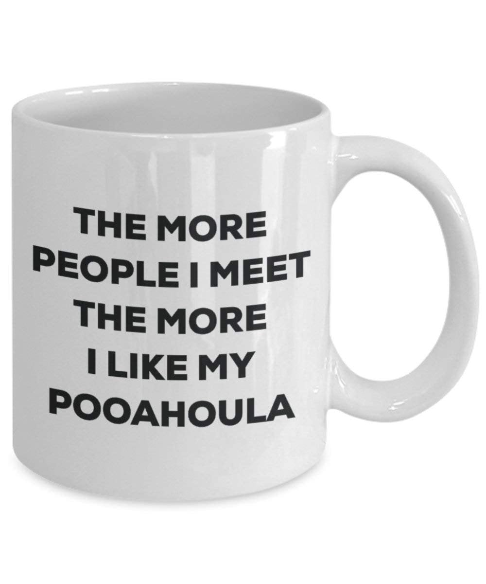 The more people I meet the more I like my Pooahoula Mug - Funny Coffee Cup - Christmas Dog Lover Cute Gag Gifts Idea