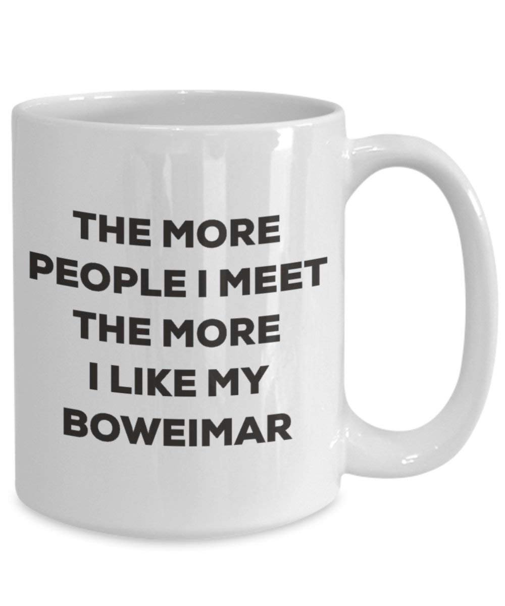 The more people I meet the more I like my Boweimar Mug - Funny Coffee Cup - Christmas Dog Lover Cute Gag Gifts Idea