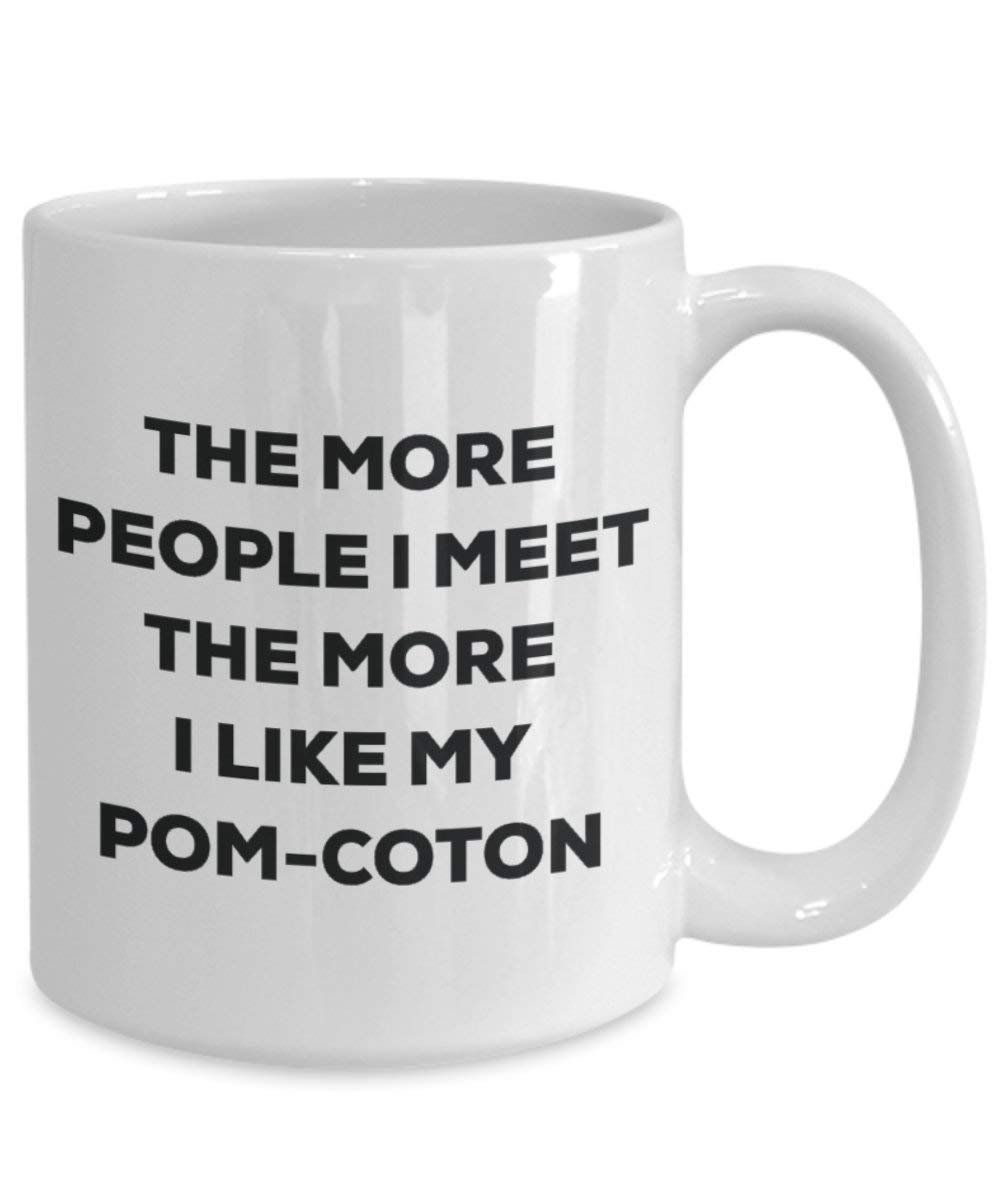 The more people I meet the more I like my Pom-coton Mug - Funny Coffee Cup - Christmas Dog Lover Cute Gag Gifts Idea