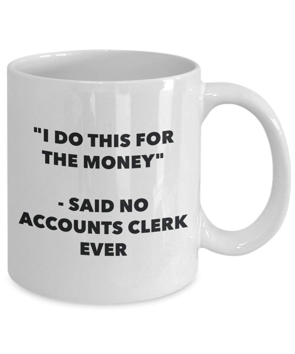 I Do diese Tasse für das Geld – Said No Buchhalter Ever – Funny Kaffeetasse – Neuheit Geburtstag Weihnachten Gag Geschenke Idee