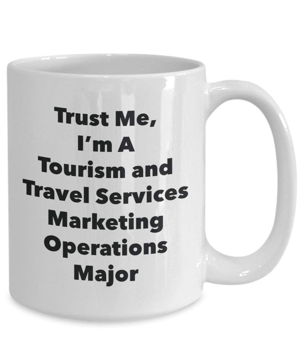 Trust Me, I 'm A Tourismus und Reise-Service Marketing Operationen Major Becher – Lustige Kaffee Tasse – Cute Graduation Gag Geschenke Ideen für Freunde und Klassenkameraden