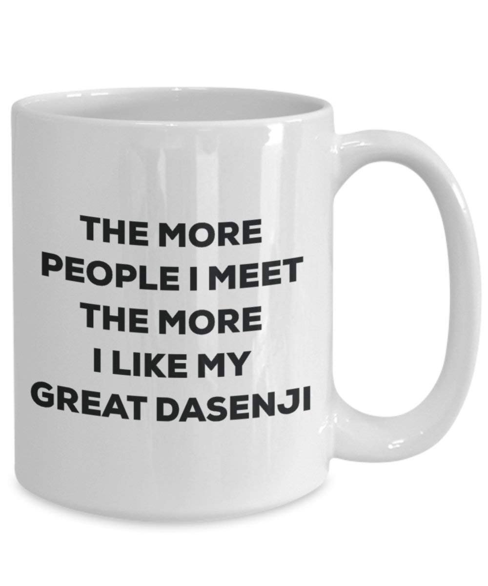 The More People I Meet the More I Like My Great dasenji Tasse – Funny Coffee Cup – Weihnachten Hund Lover niedlichen Gag Geschenke Idee