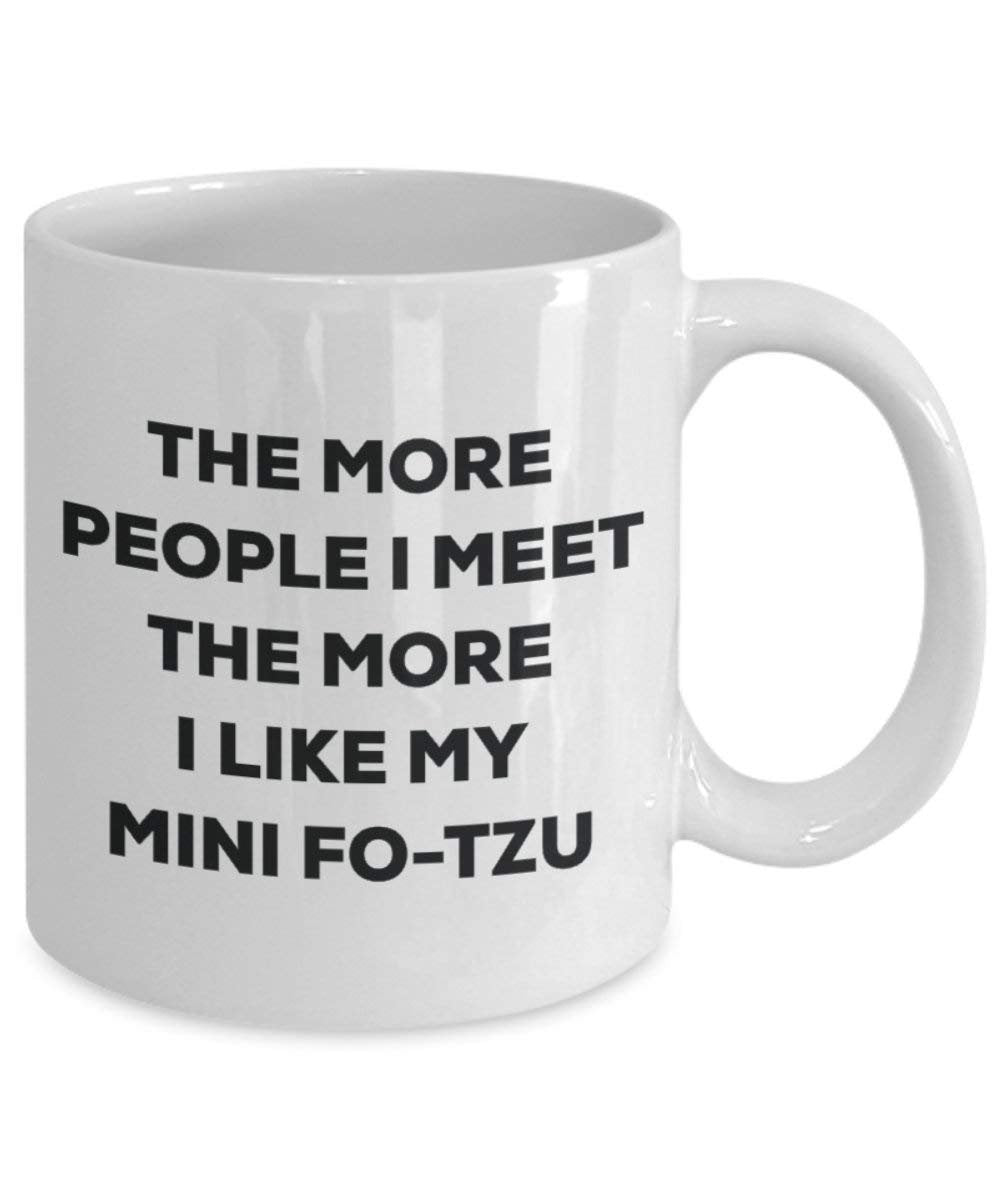 The more people I meet the more I like my Mini Fo-tzu Mug - Funny Coffee Cup - Christmas Dog Lover Cute Gag Gifts Idea