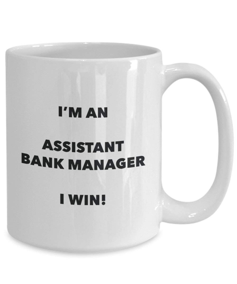 Assistant Bank Manager Mug - I'm an Assistant Bank Manager I Win! - Funny Coffee Cup - Novelty Birthday Christmas Gag Gifts Idea