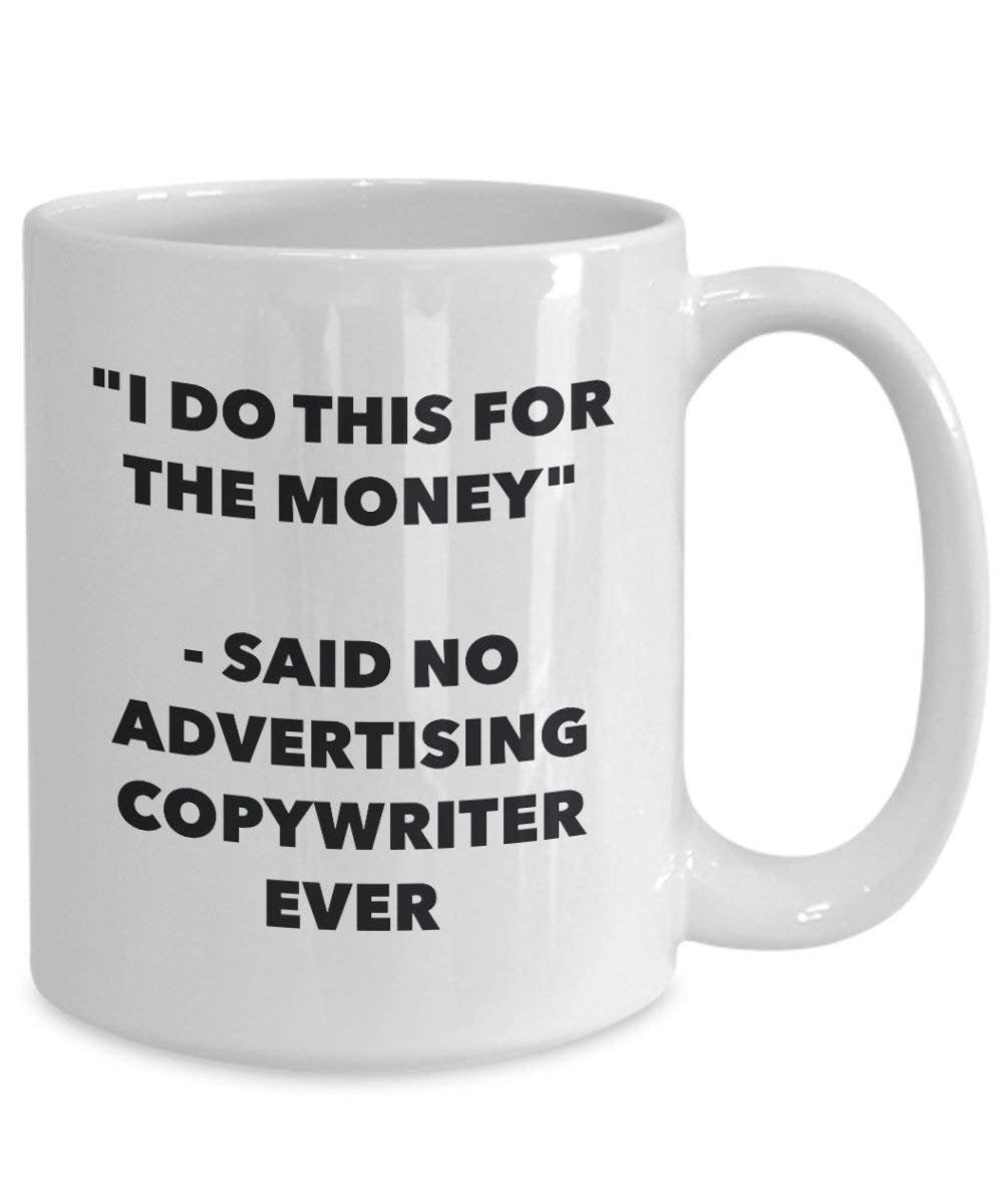I Do CE pour l'argent – dit pas de la publicité Copywriter jamais Mug rigolo – Tasse à café – Fantaisie anniversaire Idée de Gag cadeaux de Noël 15oz blanc