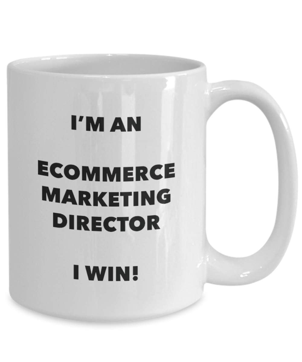 I'm an Ecommerce Marketing Director I win! - Funny Coffee Cup - Novelty Birthday Christmas Gag Gifts Idea