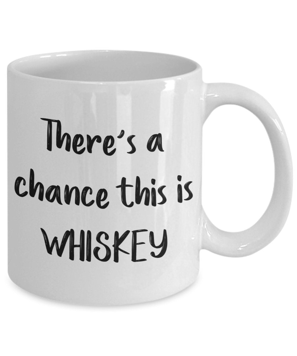 Tasse mit Aufschrift"There's a chance this is Whiskey", lustige Teetasse für heiße Kakao, Kaffeetasse, Geburtstagsgeschenk, Weihnachten, Jahrestag, Gag 11oz weiß