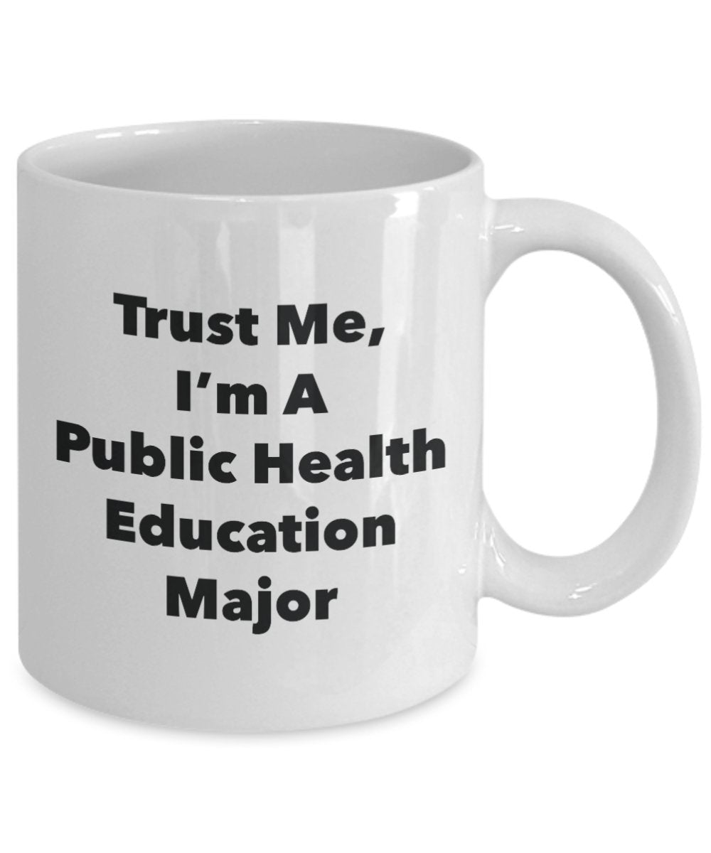 Trust Me, I'm A Public Health Education Major Mug - Funny Tea Hot Cocoa Coffee Cup - Novelty Birthday Christmas Anniversary Gag Gifts Idea