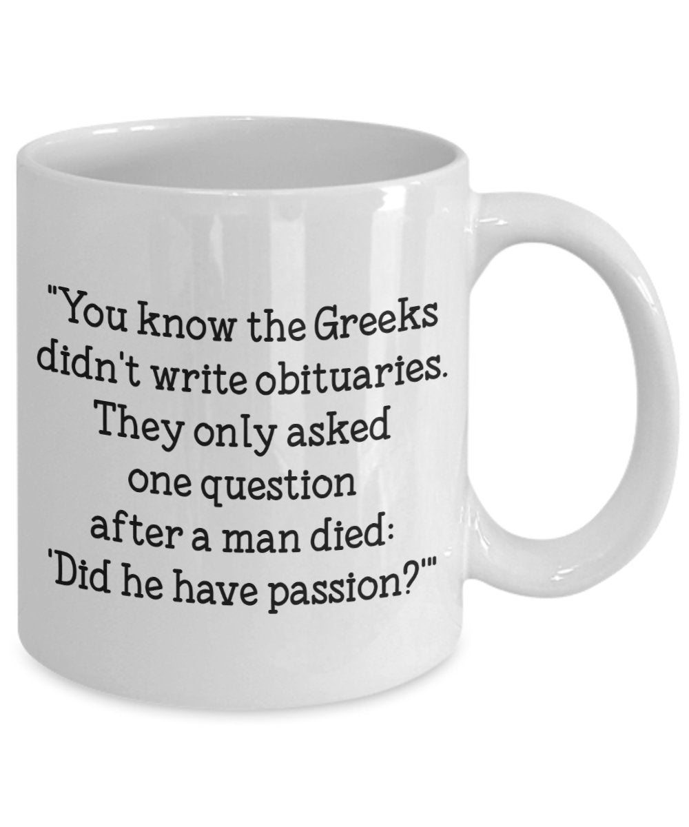Serendipity Quote Mug - Did he have passion? - Funny Tea Hot Cocoa Coffee Cup - Novelty Birthday Gift Idea