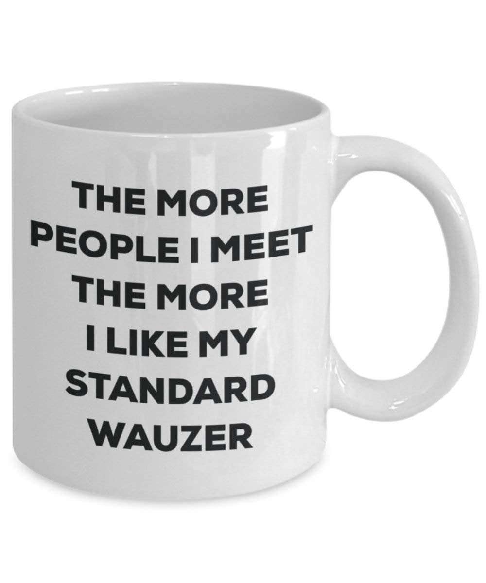Le plus de personnes I Meet the More I Like My Standard Wauzer Mug de Noël – Funny Tasse à café – amateur de chien mignon Gag Gifts Idée 11oz blanc