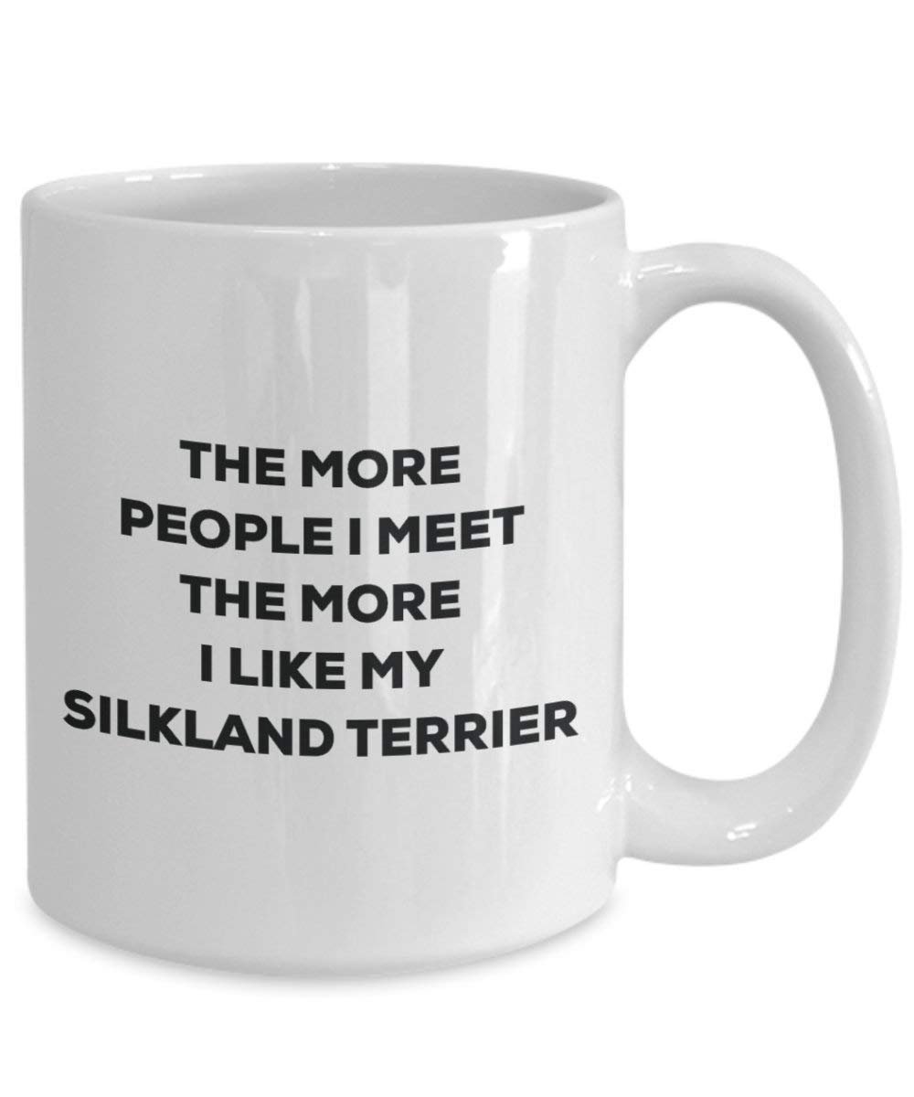 The more people I meet the more I like my Silkland Terrier Mug - Funny Coffee Cup - Christmas Dog Lover Cute Gag Gifts Idea