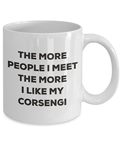 The More People I Meet The More I Like My Corsengi Mug - Funny Coffee Cup - Christmas Dog Lover Cute Gag Gifts Idea