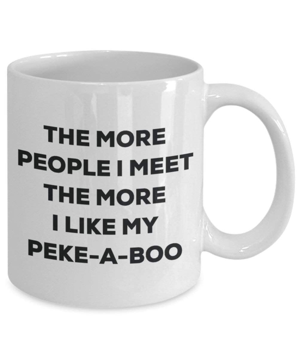 The More People I Meet the More I Like My peke-a-boo Tasse – Funny Coffee Cup – Weihnachten Hund Lover niedlichen Gag Geschenke Idee