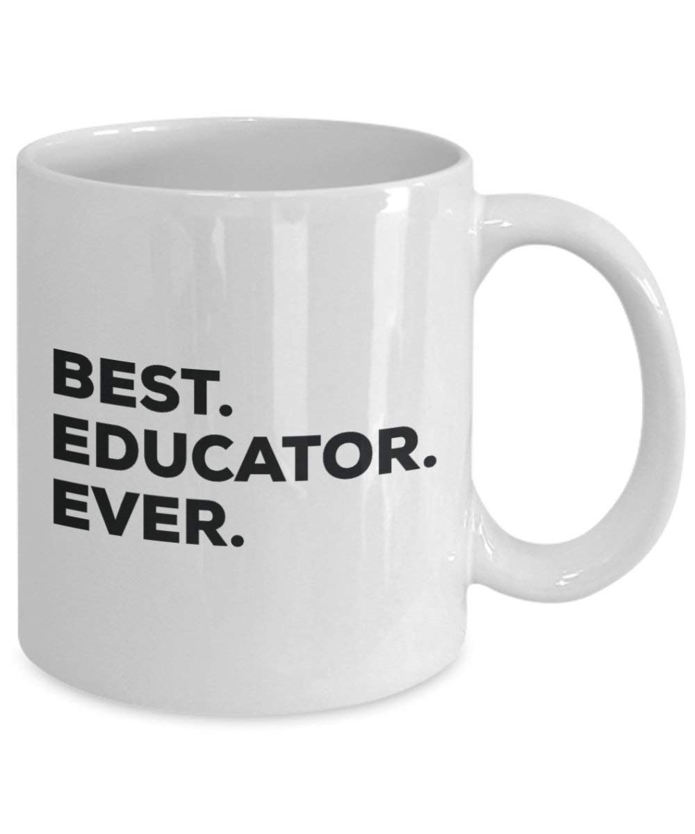 Best Educator Ever Mug - Funny Coffee Cup -Thank You Appreciation For Christmas Birthday Holiday Unique Gift Ideas