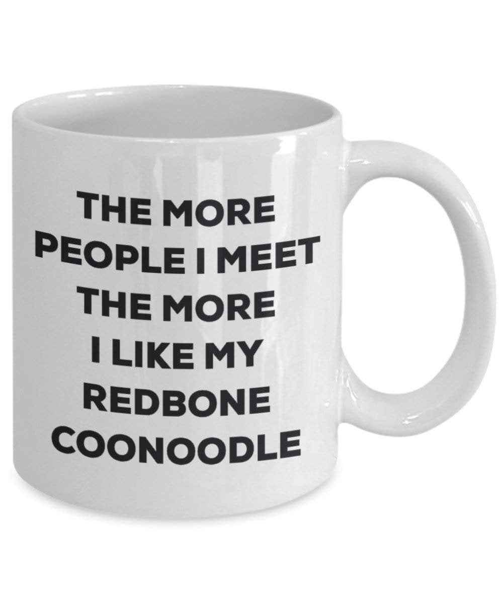 The more people I meet the more I like my Redbone Coonoodle Mug - Funny Coffee Cup - Christmas Dog Lover Cute Gag Gifts Idea