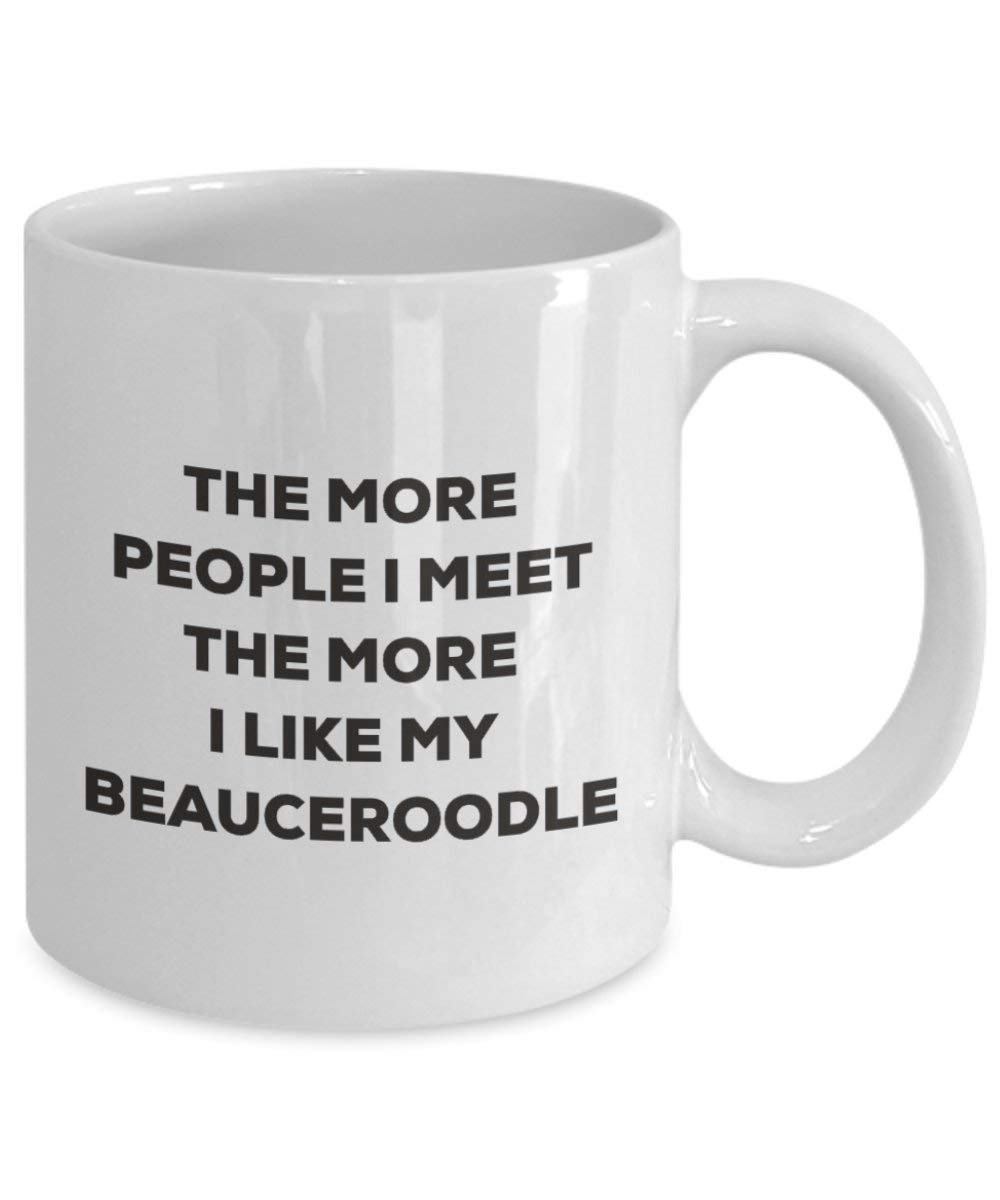 The more people I meet the more I like my Beauceroodle Mug - Funny Coffee Cup - Christmas Dog Lover Cute Gag Gifts Idea