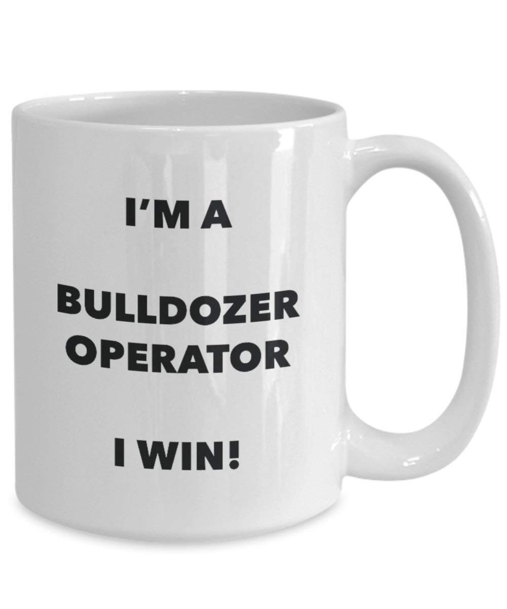 Bulldozer Operator Tasse – I 'm a Bulldozer Operator I Win. – Funny Kaffeetasse – Neuheit Geburtstag Weihnachten Gag Geschenke Idee