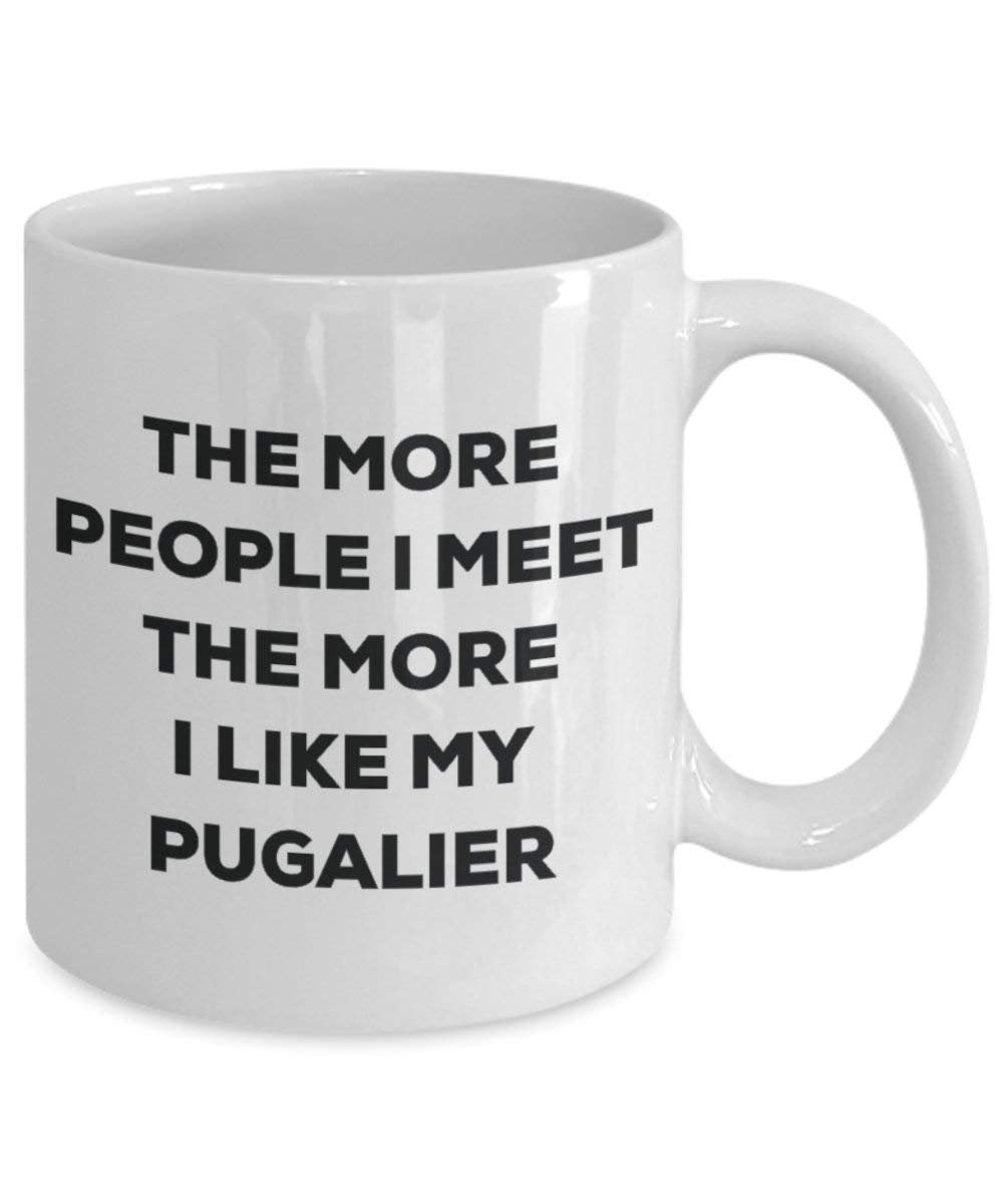 The more people I meet the more I like my Pugalier Mug - Funny Coffee Cup - Christmas Dog Lover Cute Gag Gifts Idea