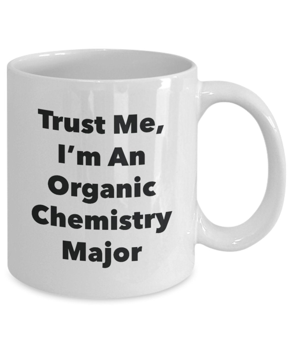Tasse mit Aufschrift"Trust Me, I'm An Organic Chemistry Major" – Lustige Teetasse für heiße Kakao – Neuheit Geburtstag Weihnachten Jahrestag Gag Geschenkidee