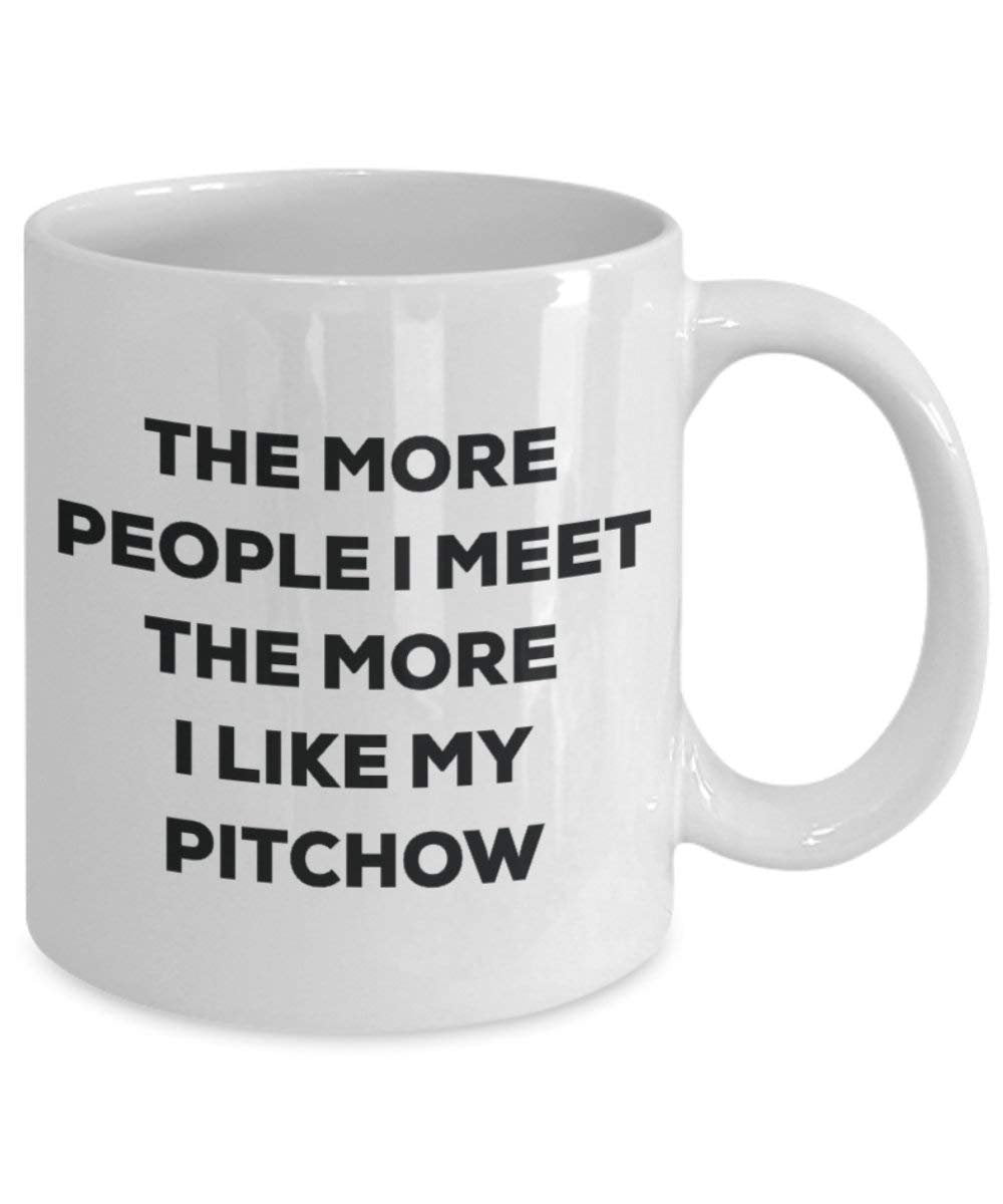 The more people I meet the more I like my Pitchow Mug - Funny Coffee Cup - Christmas Dog Lover Cute Gag Gifts Idea
