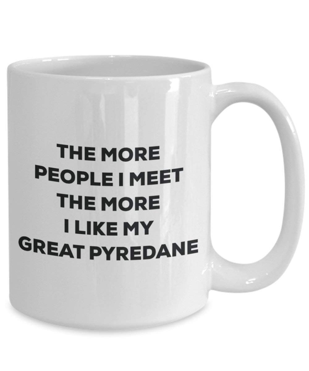 The more people I meet the more I like my Great Pyredane Mug - Funny Coffee Cup - Christmas Dog Lover Cute Gag Gifts Idea